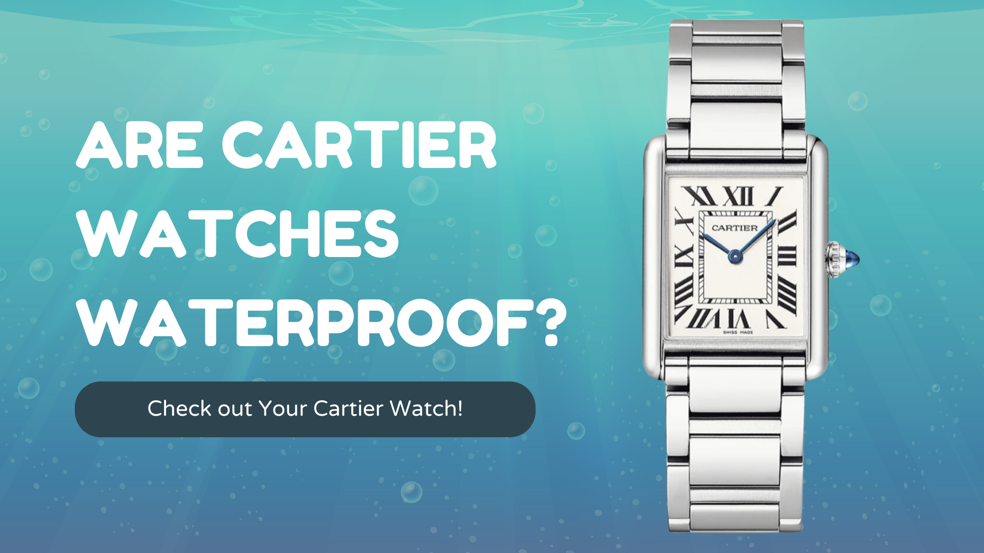 Are Cartier Watches Waterproof? Check out Your Cartier Watch!