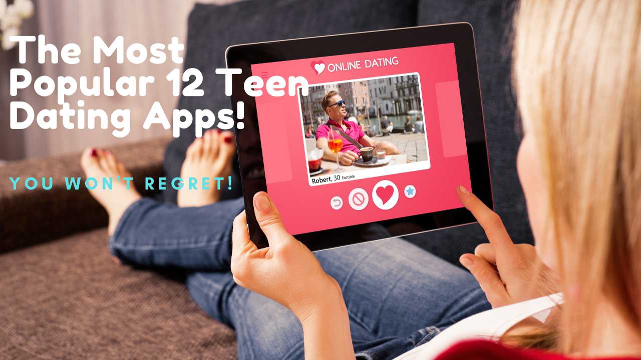 The Most Popular 12 Teen Dating Apps!